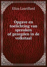 Opgave en toelichting van spreuken of gezegden in de volkstaal