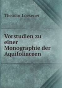Vorstudien zu einer Monographie der Aquifoliaceen