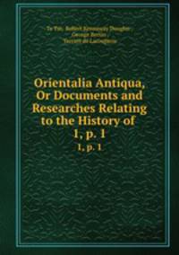 Orientalia Antiqua, Or Documents and Researches Relating to the History of .. 1, p. 1