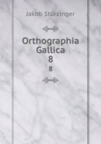 Orthographia Gallica. 8
