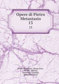 Opere di Pietro Metastasio. 13