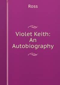 Violet Keith: An Autobiography
