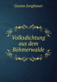 Volksdichtung aus dem Bohmerwalde