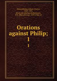 Orations against Philip;. 1