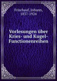 Vorlesungen uber Kries- und Kugel-Functionenreihen