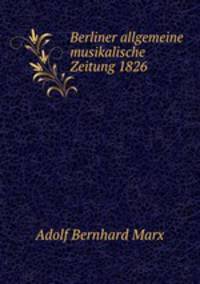 Berliner allgemeine musikalische Zeitung 1826