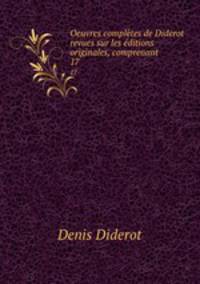Oeuvres compltes de Diderot revues sur les ditions originales, comprenant .. 17