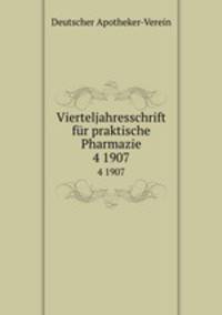 Vierteljahresschrift fr praktische Pharmazie. 4 1907