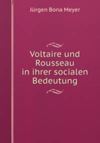 Voltaire und Rousseau in ihrer socialen Bedeutung