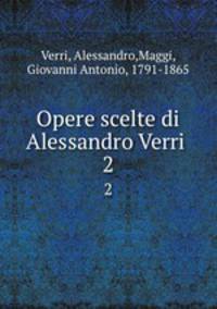 Opere scelte di Alessandro Verri . 2