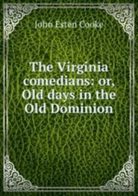 The Virginia comedians: or, Old days in the Old Dominion