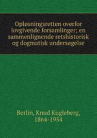 Oplsningsretten overfor lovgivende forsamlinger; en sammenlignende retshistorisk og dogmatisk undersgelse