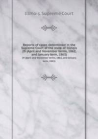 Reports of cases determined in the Supreme Court of the state of Illinois. 29 (April and November terms, 1862, and January term, 1863)