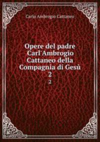 Opere del padre Carl`Ambrogio Cattaneo della Compagnia di Ges. 2