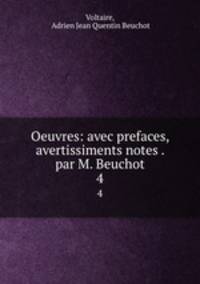 Oeuvres: avec prefaces, avertissiments notes . par M. Beuchot. 4