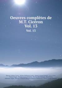 Oeuvres compltes de M.T. Cicron. Vol. 13