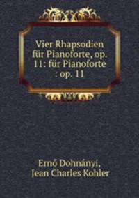 Vier Rhapsodien fur Pianoforte, op. 11: fur Pianoforte : op. 11