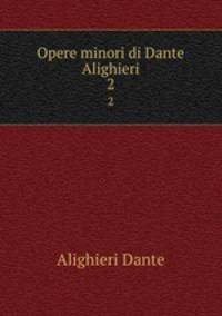 Opere minori di Dante Alighieri. 2