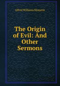 The Origin of Evil: And Other Sermons