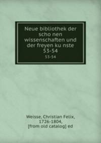 Neue bibliothek der schonen wissenschaften und der freyen kunste. 53-54