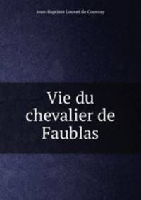 Vie du chevalier de Faublas