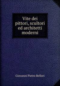 Vite dei pittori, scultori ed architetti moderni