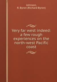 Very far west indeed: a few rough experiences on the north-west Pacific coast