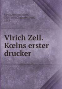 Vlrich Zell. K?lns erster drucker