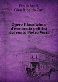 Opere filosofiche e d`economia politica del conte Pietro Verri. 1