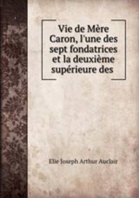 Vie de Mere Caron, l