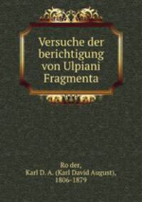 Versuche der berichtigung von Ulpiani Fragmenta