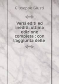 Versi editi ed inediti: ultima edizione completa : con l