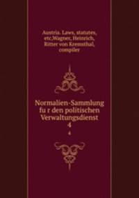 Normalien-Sammlung fur den politischen Verwaltungsdienst. 4