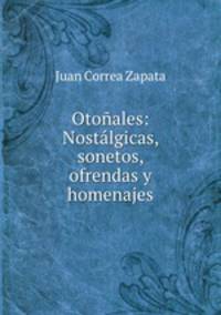 Otonales: Nostalgicas, sonetos, ofrendas y homenajes