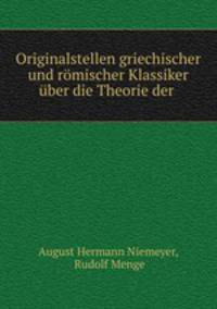 Originalstellen griechischer und romischer Klassiker uber die Theorie der .