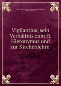 Vigilantius, sein Verhaltnis zum H. Hieronymus und zur Kirchenlehre .