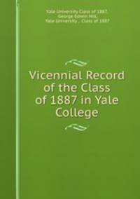 Vicennial Record of the Class of 1887 in Yale College