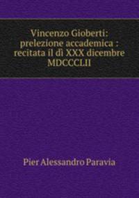 Vincenzo Gioberti: prelezione accademica : recitata il di XXX dicembre MDCCCLII.