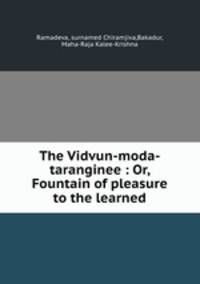 The Vidvun-moda-taranginee : Or, Fountain of pleasure to the learned