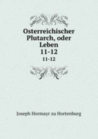 Osterreichischer Plutarch, oder Leben.. 11-12