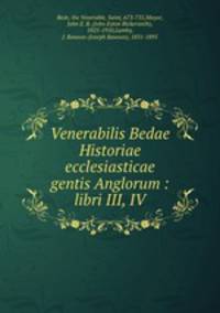 Venerabilis Bedae Historiae ecclesiasticae gentis Anglorum : libri III, IV