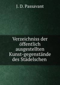 Verzeichniss der offentlich ausgestellten Kunst-gegenstande des Stadelschen .
