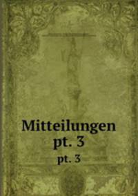 Mitteilungen. pt. 3