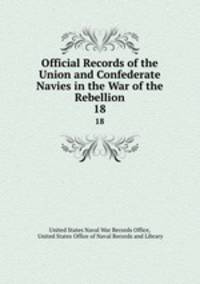 Official Records of the Union and Confederate Navies in the War of the Rebellion. 18