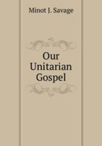 Our Unitarian Gospel