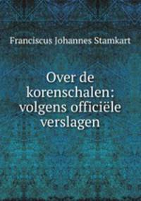 Over de korenschalen: volgens officiele verslagen