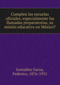 Cumplen las escuelas oficiales, especialmente las llamadas preparatorias, su misin educativa en Mxico?
