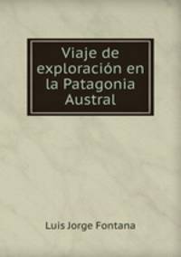 Viaje de exploracion en la Patagonia Austral