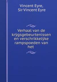 Verhaal van de krygsgebeurtenissen en verschrikkelyke rampspoeden van het .