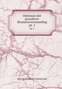 Ontstaan der grondwet: Bronnenverzameling. pt. 1